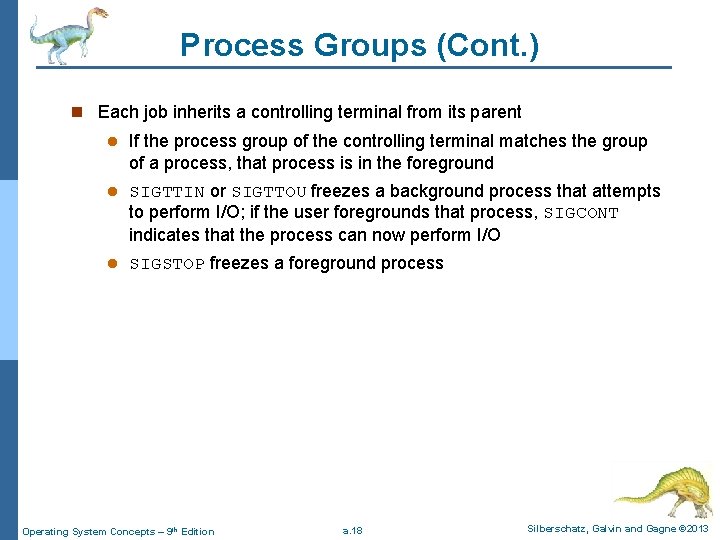 Process Groups (Cont. ) n Each job inherits a controlling terminal from its parent