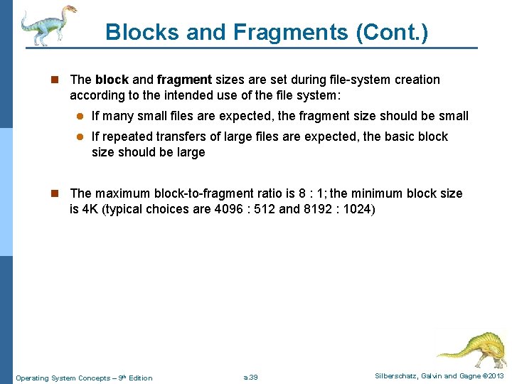 Blocks and Fragments (Cont. ) n The block and fragment sizes are set during
