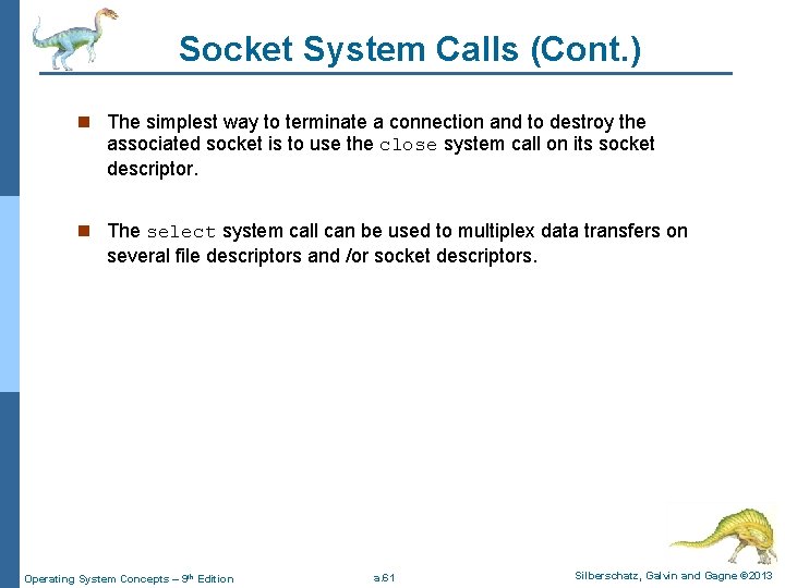 Socket System Calls (Cont. ) n The simplest way to terminate a connection and