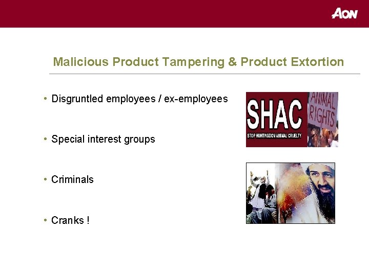 Malicious Product Tampering & Product Extortion • Disgruntled employees / ex-employees • Special interest
