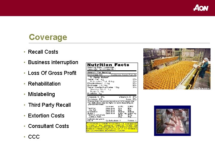 Coverage • Recall Costs • Business interruption • Loss Of Gross Profit • Rehabilitation
