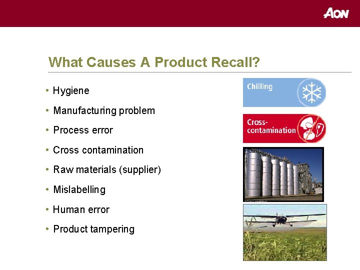 What Causes A Product Recall? • Hygiene • Manufacturing problem • Process error •