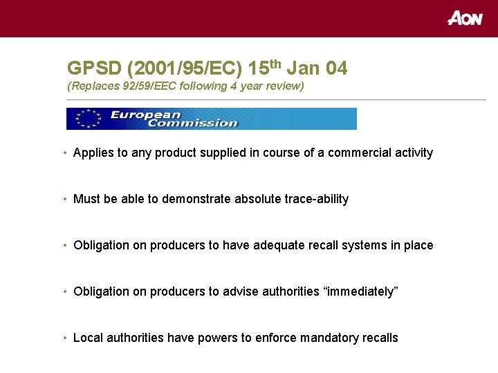 GPSD (2001/95/EC) 15 th Jan 04 (Replaces 92/59/EEC following 4 year review) • Applies