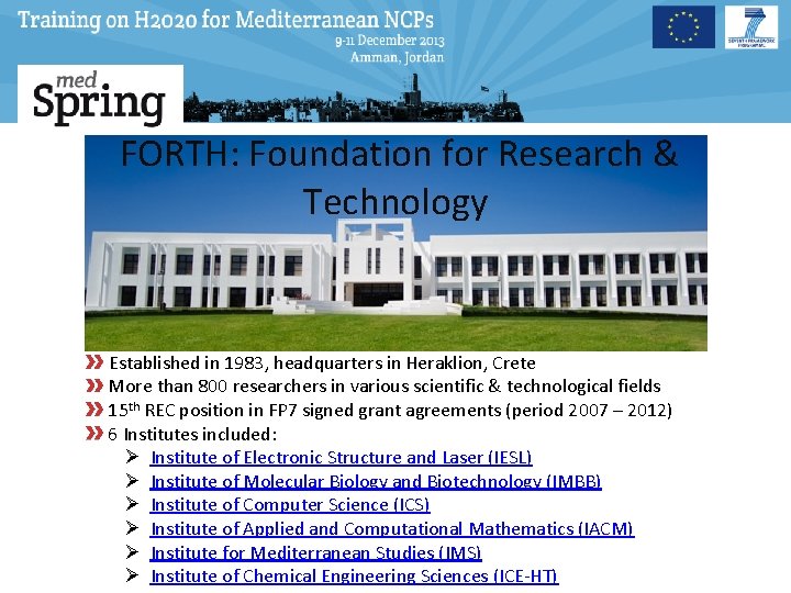 FORTH: Foundation for Research & Technology Established in 1983, headquarters in Heraklion, Crete More