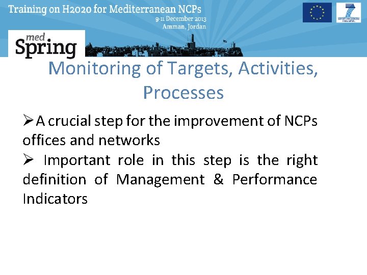 Monitoring of Targets, Activities, Processes ØA crucial step for the improvement of NCPs offices