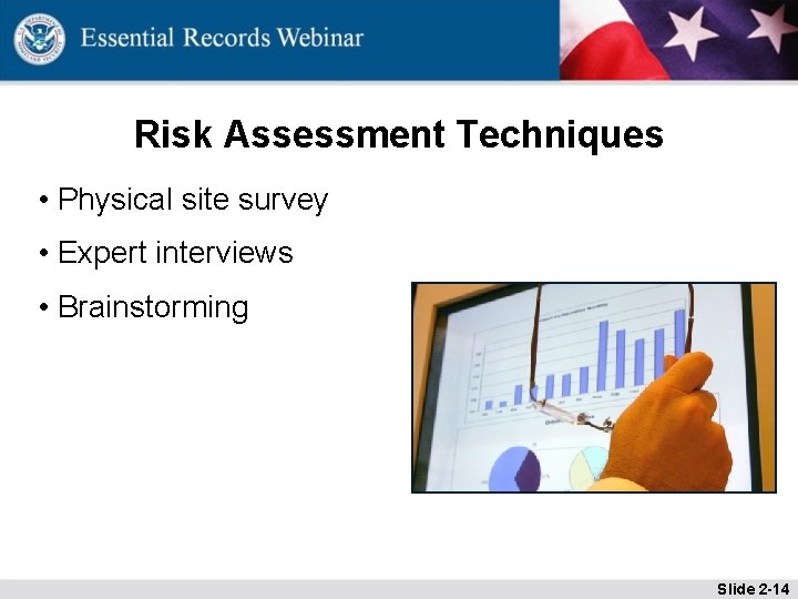 Risk Assessment Techniques • Physical site survey • Expert interviews • Brainstorming Slide 2