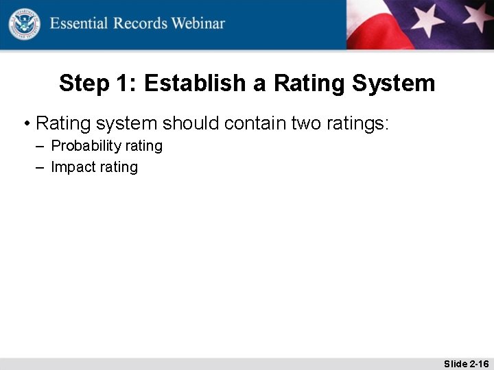 Step 1: Establish a Rating System • Rating system should contain two ratings: –