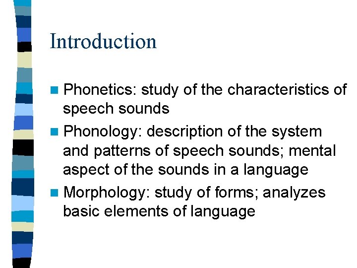 Introduction n Phonetics: study of the characteristics of speech sounds n Phonology: description of