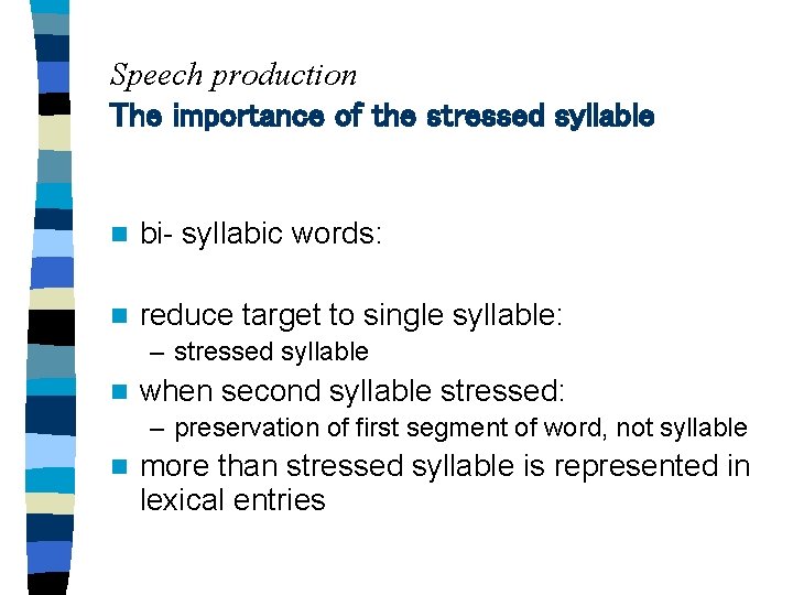 Speech production The importance of the stressed syllable n bi- syllabic words: n reduce