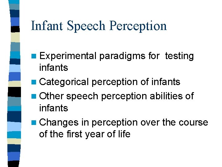Infant Speech Perception n Experimental paradigms for testing infants n Categorical perception of infants