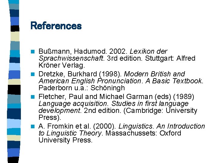 References Bußmann, Hadumod. 2002. Lexikon der Sprachwissenschaft. 3 rd edition. Stuttgart: Alfred Kröner Verlag.