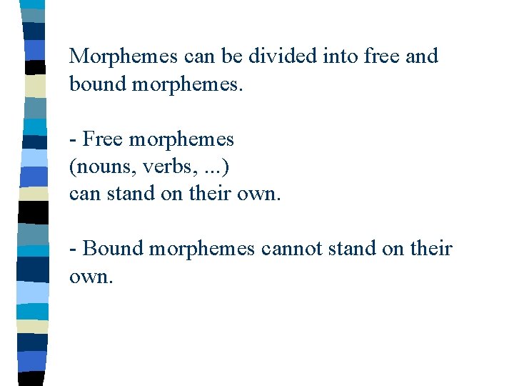 Morphemes can be divided into free and bound morphemes. - Free morphemes (nouns, verbs,