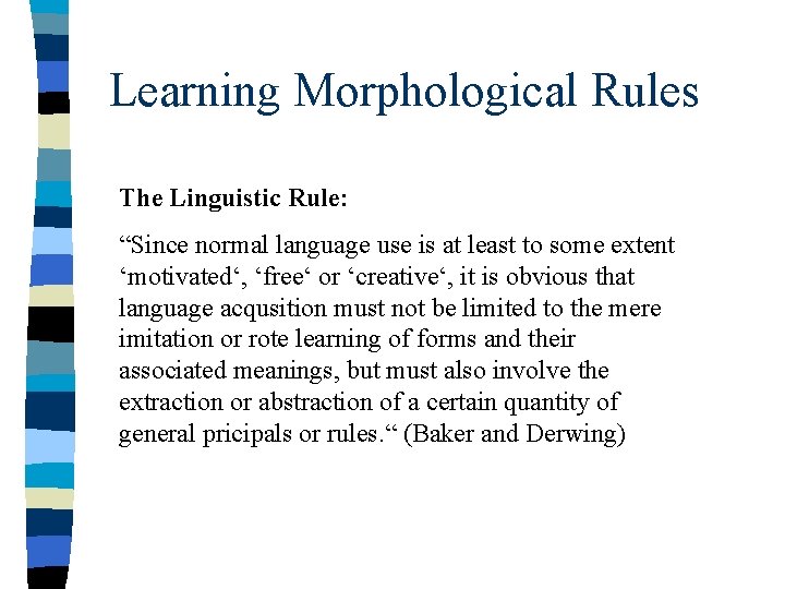Learning Morphological Rules The Linguistic Rule: “Since normal language use is at least to