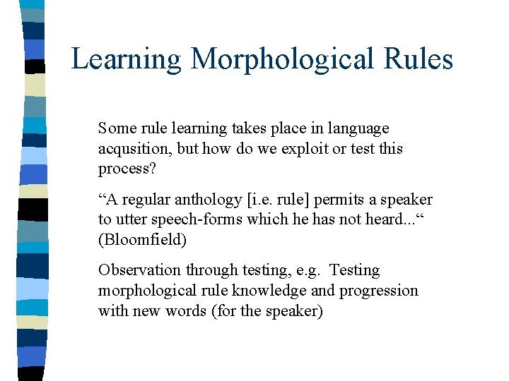 Learning Morphological Rules Some rule learning takes place in language acqusition, but how do