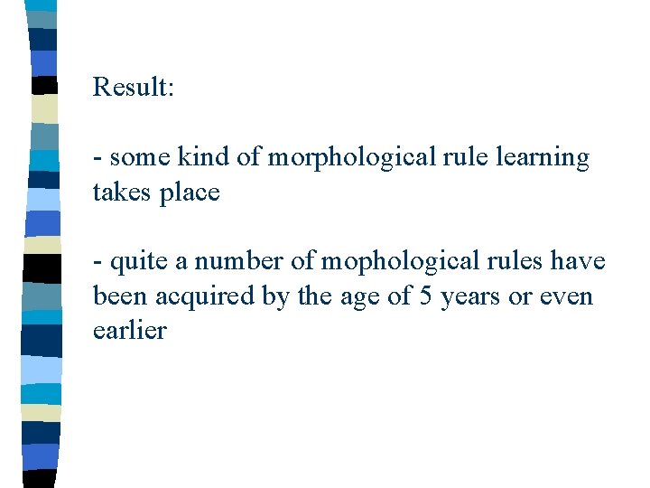 Result: - some kind of morphological rule learning takes place - quite a number