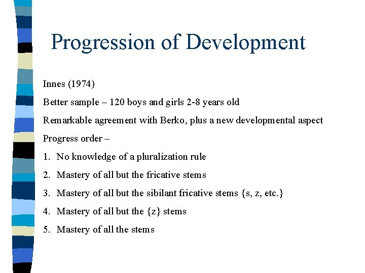 Progression of Development Innes (1974) Better sample – 120 boys and girls 2 -8