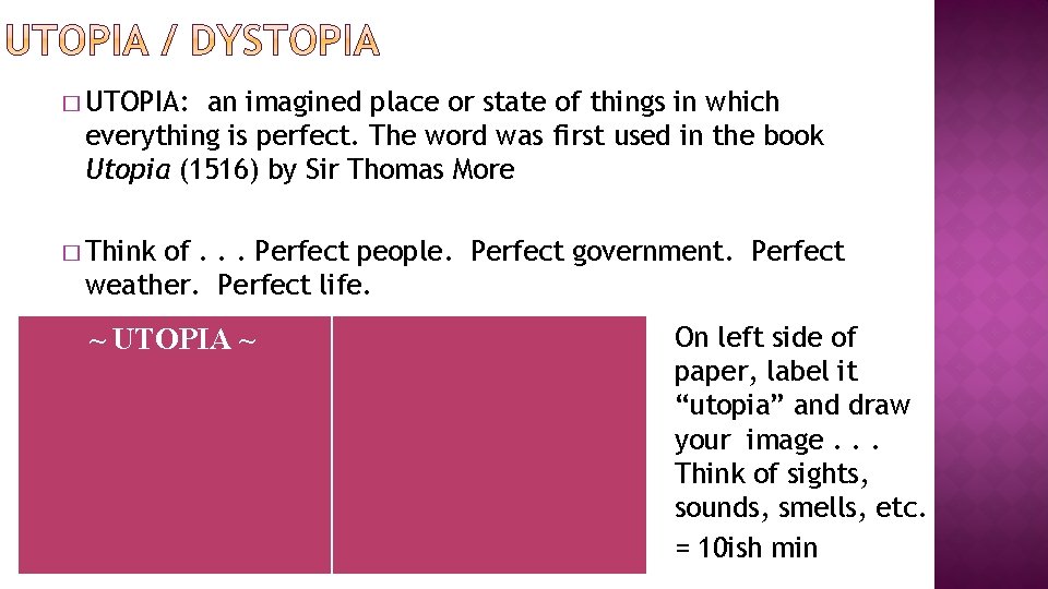 � UTOPIA: an imagined place or state of things in which everything is perfect.