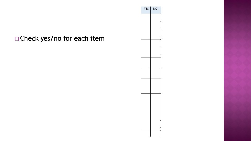 � Check yes/no for each item 