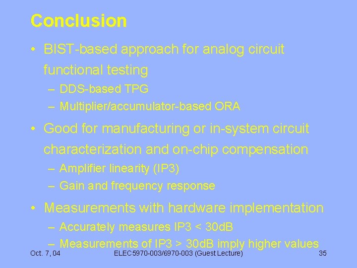 Conclusion • BIST-based approach for analog circuit functional testing – DDS-based TPG – Multiplier/accumulator-based
