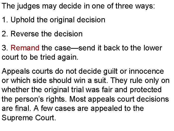 The judges may decide in one of three ways: 1. Uphold the original decision