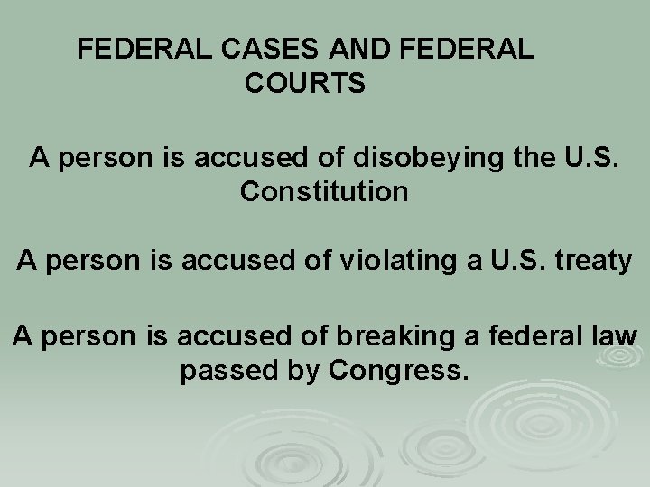 FEDERAL CASES AND FEDERAL COURTS A person is accused of disobeying the U. S.