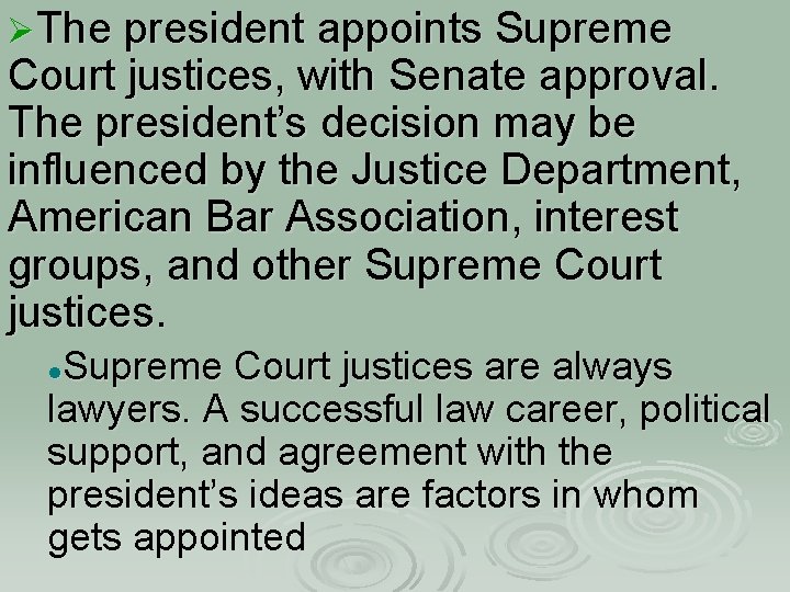 ØThe president appoints Supreme Court justices, with Senate approval. The president’s decision may be