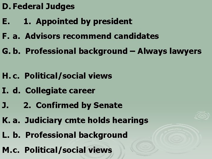 D. Federal Judges E. 1. Appointed by president F. a. Advisors recommend candidates G.