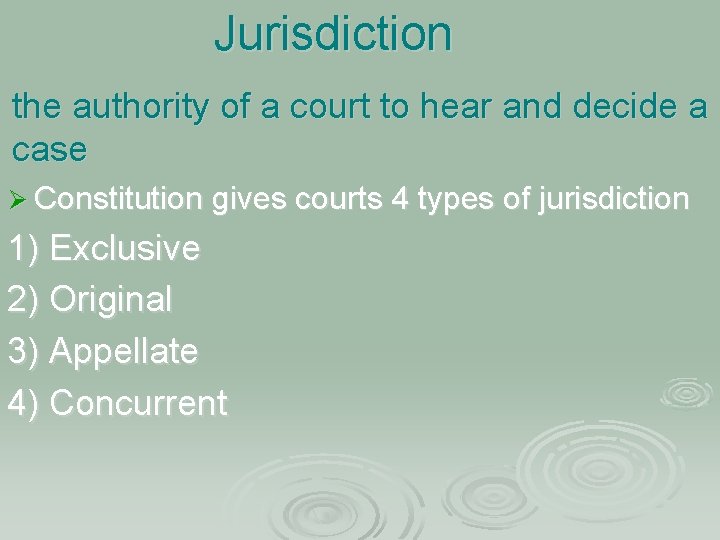 Jurisdiction the authority of a court to hear and decide a case Ø Constitution