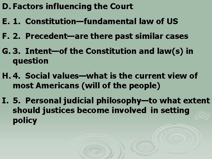 D. Factors influencing the Court E. 1. Constitution—fundamental law of US F. 2. Precedent—are