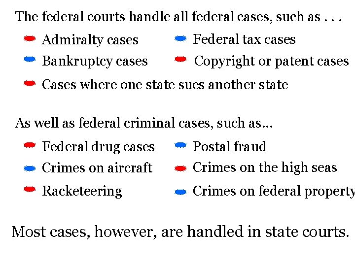 The federal courts handle all federal cases, such as. . . Admiralty cases Federal