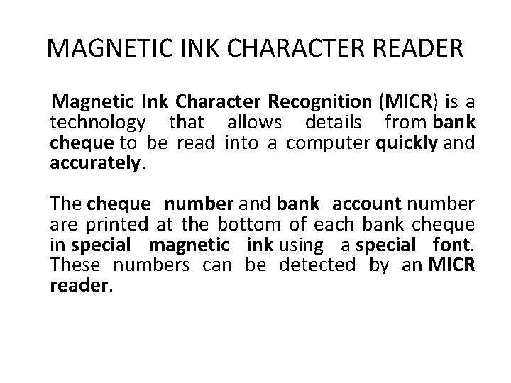 MAGNETIC INK CHARACTER READER Magnetic Ink Character Recognition (MICR) is a technology that allows