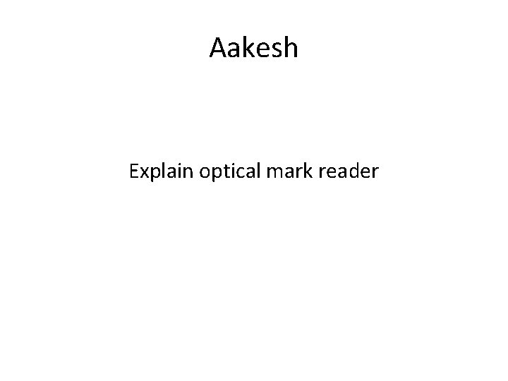 Aakesh Explain optical mark reader 