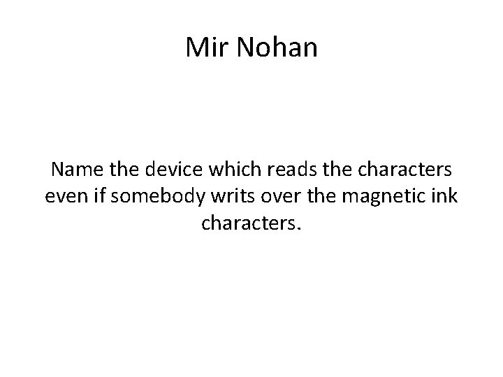 Mir Nohan Name the device which reads the characters even if somebody writs over