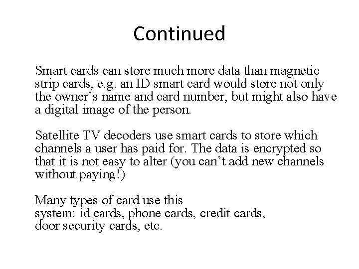 Continued Smart cards can store much more data than magnetic strip cards, e. g.