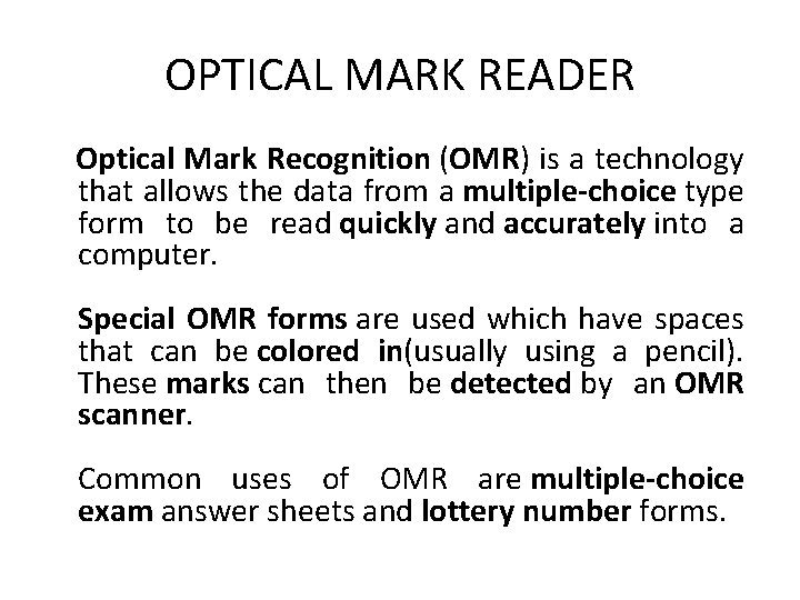 OPTICAL MARK READER Optical Mark Recognition (OMR) is a technology that allows the data