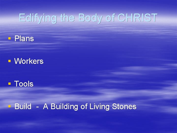 Edifying the Body of CHRIST § Plans § Workers § Tools § Build -