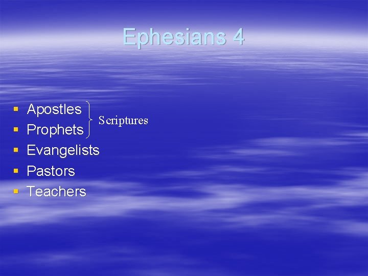 Ephesians 4 § § § Apostles Scriptures Prophets Evangelists Pastors Teachers 