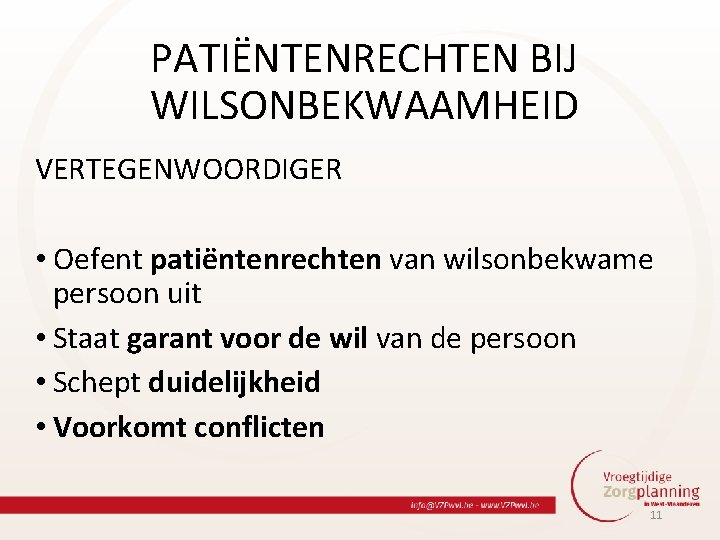 PATIËNTENRECHTEN BIJ WILSONBEKWAAMHEID VERTEGENWOORDIGER • Oefent patiëntenrechten van wilsonbekwame persoon uit • Staat garant