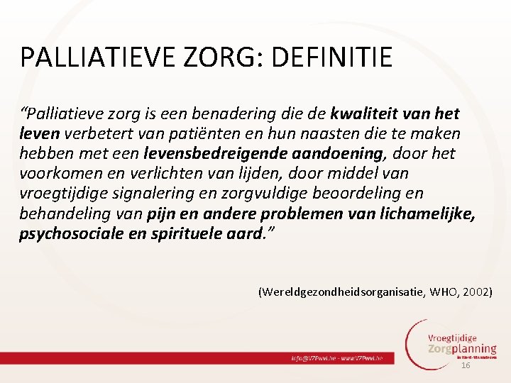 PALLIATIEVE ZORG: DEFINITIE “Palliatieve zorg is een benadering die de kwaliteit van het leven