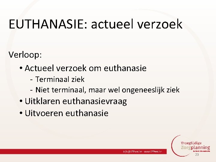 EUTHANASIE: actueel verzoek Verloop: • Actueel verzoek om euthanasie - Terminaal ziek - Niet