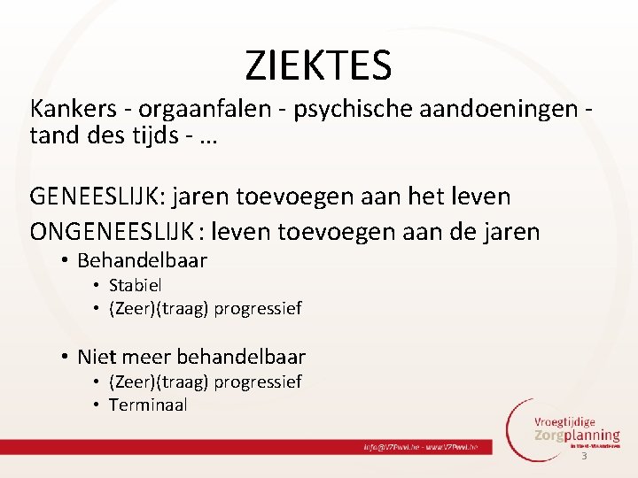 ZIEKTES Kankers - orgaanfalen - psychische aandoeningen - tand des tijds - … GENEESLIJK: