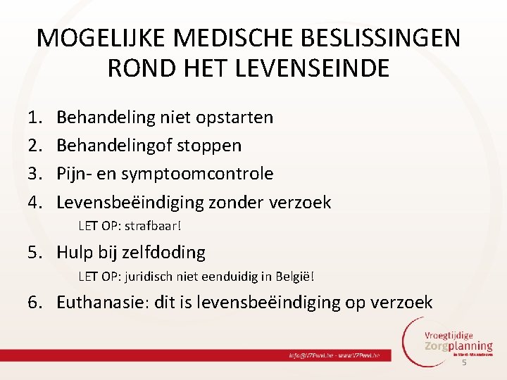 MOGELIJKE MEDISCHE BESLISSINGEN ROND HET LEVENSEINDE 1. 2. 3. 4. Behandeling niet opstarten Behandelingof