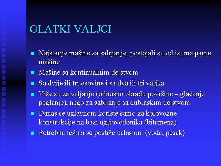 GLATKI VALJCI n n n Najstarije mašine za sabijanje, postojali su od izuma parne