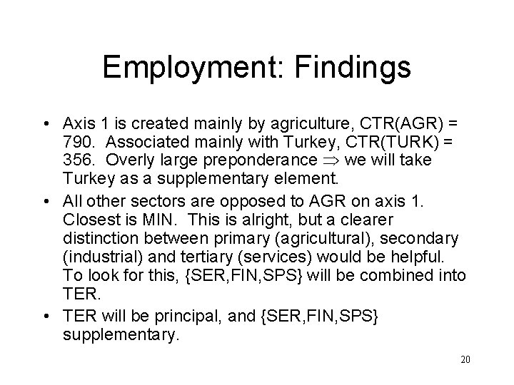 Employment: Findings • Axis 1 is created mainly by agriculture, CTR(AGR) = 790. Associated