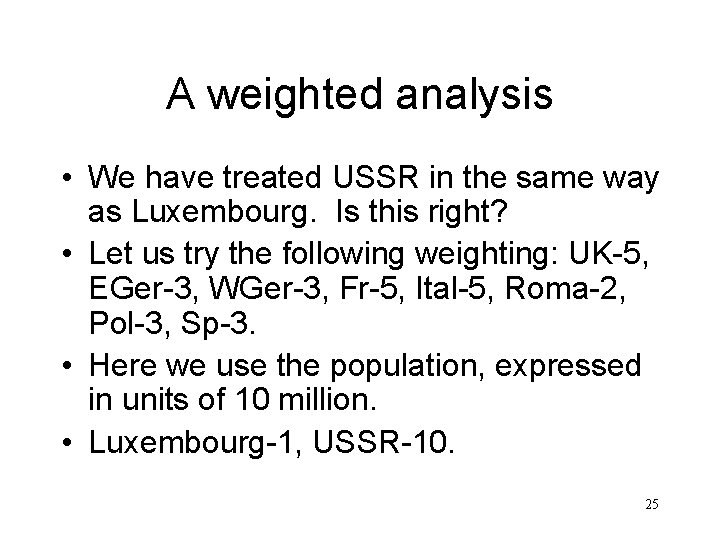 A weighted analysis • We have treated USSR in the same way as Luxembourg.