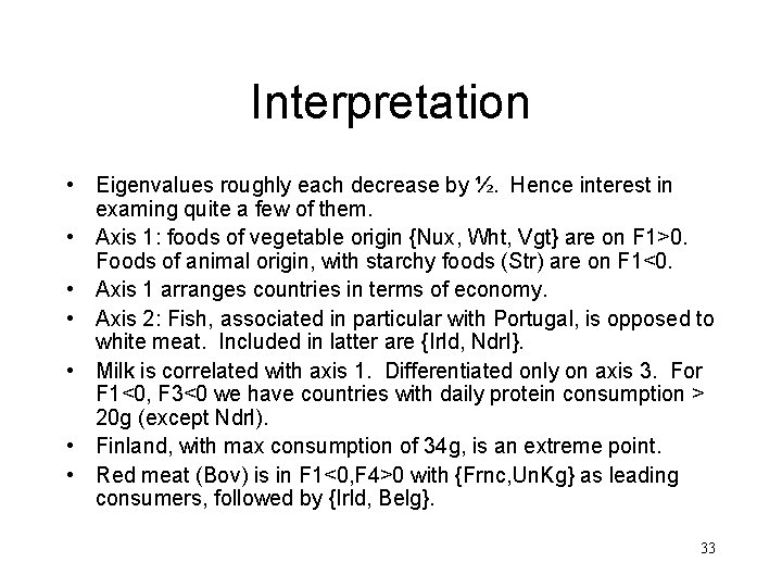 Interpretation • Eigenvalues roughly each decrease by ½. Hence interest in examing quite a