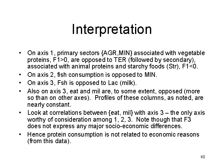 Interpretation • On axis 1, primary sectors {AGR, MIN} associated with vegetable proteins, F