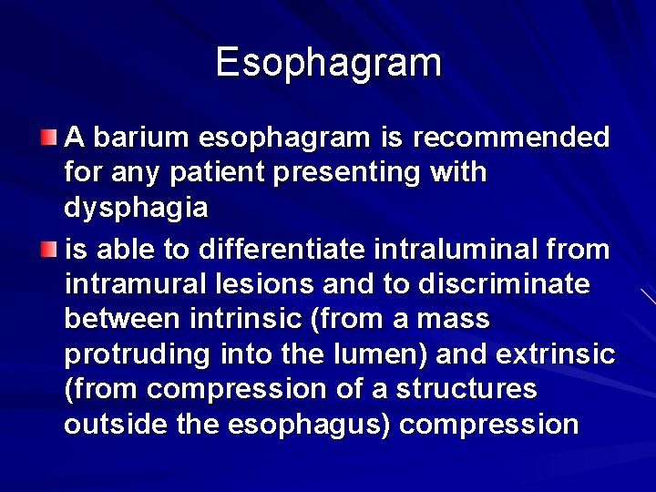 Esophagram A barium esophagram is recommended for any patient presenting with dysphagia is able