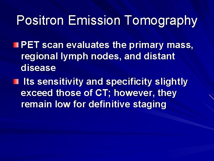 Positron Emission Tomography PET scan evaluates the primary mass, regional lymph nodes, and distant