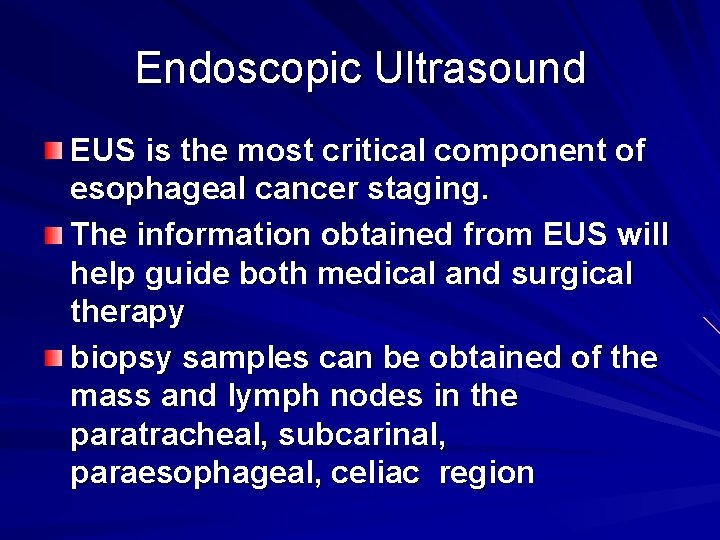 Endoscopic Ultrasound EUS is the most critical component of esophageal cancer staging. The information